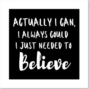 Actually I can, I always could I just needed to believe Posters and Art